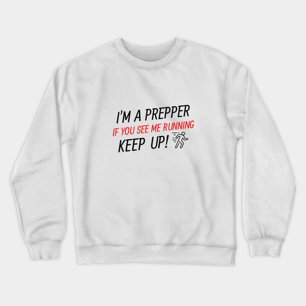I'm a prepper, if you see me running, keep up Crewneck Sweatshirt by Tall Tree Tees